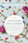 Overcoming Every Problem : 40 promises from God s Word to strengthen you through life s greatest challenges - eBook