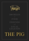 The THE PIG: 500 Miles of Food, Friends and Local Legends - Book