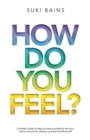 How Do You FeeL? : A Holistic Guide to help you work with your mental, emotional, physical, spiritual and whole self. (EDITION 2) - Book