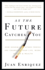 As the Future Catches You : How Genomics & Other Forces Are Changing Your Life, Work, Health & Wealth - Book