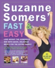 Suzanne Somers' Fast & Easy : Lose Weight the Somersize Way with Quick, Delicious Meals for the Entire Family! - Book