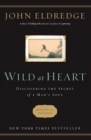 Wild at Heart Revised and   Updated : Discovering the Secret of a Man's Soul - Book