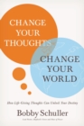 Change Your Thoughts, Change Your World : How Life-Giving Thoughts Can Unlock Your Destiny - Book