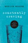 Constantly Craving : How to Make Sense of Always Wanting More - Book