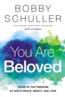 You Are Beloved : Living in the Freedom of God’s Grace, Mercy, and Love - Book