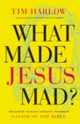 What Made Jesus Mad?* : Rediscover the Blunt, Sarcastic, Passionate Savior of the Bible - Book
