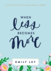 When Less Becomes More : Making Space for Slow, Simple, and Good - Book