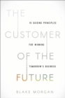 The Customer of the Future : 10 Guiding Principles for Winning Tomorrow's Business - Book