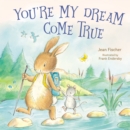 You're My Dream Come True : Building a Family Through Pregnancy, Adoption, and Foster - Book
