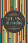 Cultures of Belonging : Building Inclusive Organizations that Last - Book