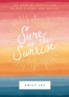 Sure as the Sunrise : 100 Morning Meditations on God’s Mercy and Delight - Book