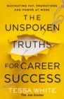 The Unspoken Truths for Career Success : Navigating Pay, Promotions, and Power at Work - Book