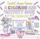 Work from Home : A Coloring and Activity Book for Grown-ups (LOL as You WFH) - Book