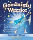 Goodnight Warrior : God's Mighty Warrior Bedtime Bible Stories, Devotions, and   Prayers - Book