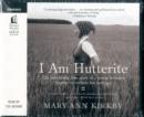 I Am Hutterite : The Fascinating True Story of a Young Woman's Journey to Reclaim Her Heritage - Book
