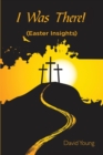 I Was There! : (easter Insights) - Book