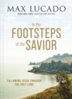 In the Footsteps of the Savior : Following Jesus Through the Holy Land - Book
