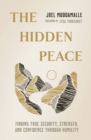 The Hidden Peace : Finding True Security, Strength, and Confidence Through Humility - Book