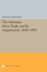 The Ottoman Slave Trade and Its Suppression : 1840-1890 - eBook