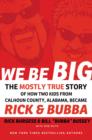 We Be Big : The Mostly True Story of How Two Kids from Calhoun County, Alabama, Became Rick and Bubba - Book