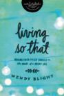 Living 'So That' : Making Faith-Filled Choices in the Midst of a Messy Life - Book