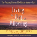 The Amazing Power Of Deliberate Intent Part I : Living the Art of Allowing - Book