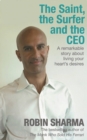The Saint, the Surfer and the CEO : A Remarkable Story about Living Your Heart's Desires - Book