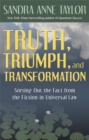 Truth, Triumph, and Transformation : Sorting Out the Fact from the Fiction in Universal Law - Book