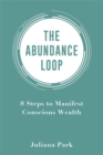 The Abundance Loop : 8 Steps to Manifest Conscious Wealth - Book