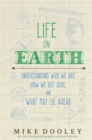 Life on Earth : Understanding Who We Are, How We Got Here, and What May Lie Ahead - Book
