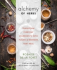 Alchemy of Herbs : Transform Everyday Ingredients into Foods and Remedies That Heal - Book