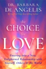 The Choice for Love : Entering into a New, Enlightened Relationship with Yourself, Others & the World - Book