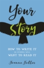 Your Story : How to Write It So Others Will Want to Read It - Book
