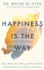Happiness Is the Way : How to Reframe Your Thinking and Work with What You Already Have to Live the Life of Your Dreams - Book