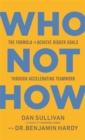 Who Not How : The Formula to Achieve Bigger Goals Through Accelerating Teamwork - Book