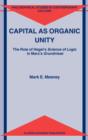 Capital as Organic Unity : The Role of Hegel's Science of Logic in Marx's Grundrisse - Book