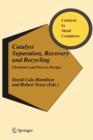 Catalyst Separation, Recovery and Recycling : Chemistry and Process Design - Book
