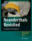 Neanderthals Revisited : New Approaches and Perspectives - Book