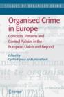 Organised Crime in Europe : Concepts, Patterns and Control Policies in the European Union and Beyond - Book