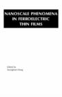 Nanoscale Phenomena in Ferroelectric Thin Films - Book