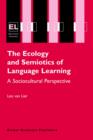 The Ecology and Semiotics of Language Learning : A Sociocultural Perspective - Book