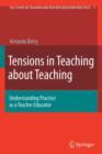 Tensions in Teaching about Teaching : Understanding Practice as a Teacher Educator - Book