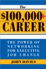The $100,000+ Career : The New Approach to Networking for Executive Job Change - eBook