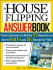The House Flipping Answer Book : Practical Answers to More Than 125 Questions on How to Find, Fix, and Sell Houses for Profit - eBook