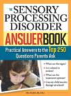 The Sensory Processing Disorder Answer Book : Practical Answers to the Top 250 Questions Parents Ask - eBook