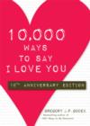 10,000 Ways to Say I Love You : 10th Anniversary Edition - eBook