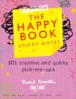 The Happy Book Sticky Notes : 101 Creative and Quirky Pick-Me-Ups - Book
