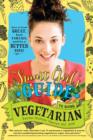 The Smart Girl's Guide to Going Vegetarian : How to Look Great, Feel Fabulous, and Be a Better You - eBook