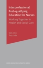 Interprofessional Post Qualifying Education for Nurses : Working Together in Health and Social Care - Book