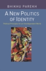 A New Politics of Identity : Political Principles for an Interdependent World - Book
